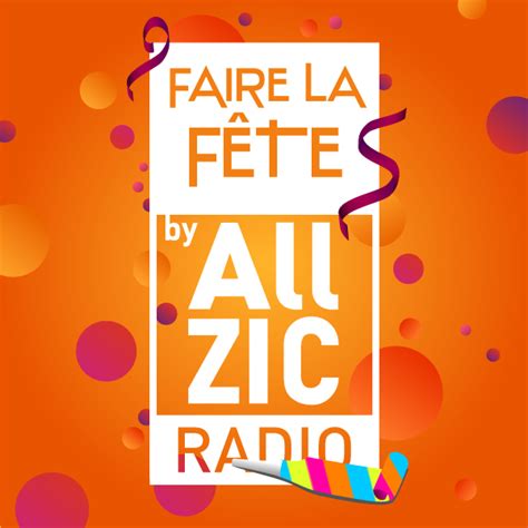 Ecouter Allzic Radio Faire La Fête En Ligne Direct Allzic Radio