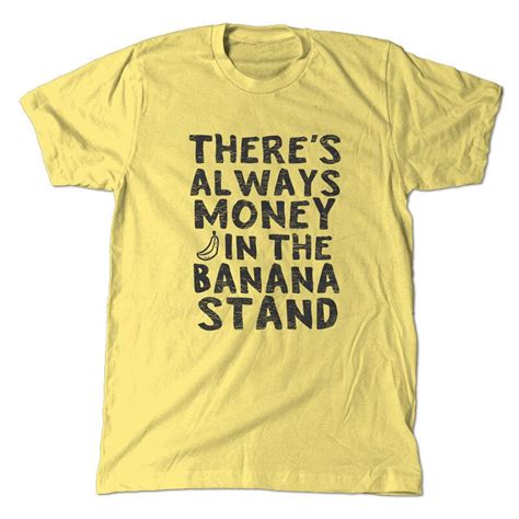 Theres Always Money In The Banana Stand T Shirt Arrested Etsy