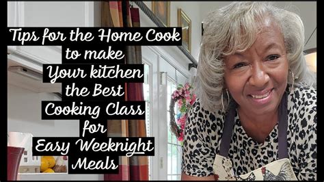 Tips For The Home Cook To Make Your Kitchen The Best Cooking Class For Easy Weeknight Meals
