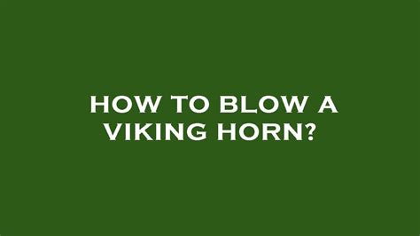 How To Blow A Viking Horn Youtube