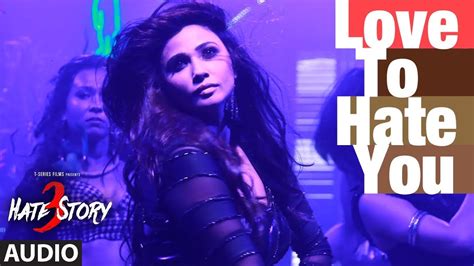 Love To Hate You Full Audio Song Hate Story 3 Shivranjani Singh T Series Youtube Music