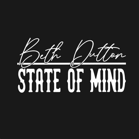 Beth Dutton State Of Mind Beth Dutton State Of Mind T Shirt Teepublic
