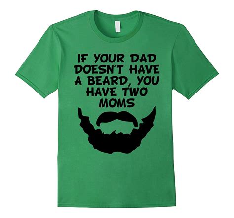 If Your Dad Doesnt Have A Beard You Have Two Moms T Shirt Rt Rateeshirt