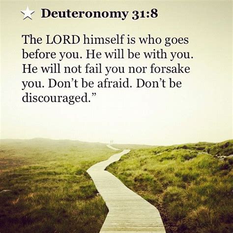 Deuteronomy 31:8 parallel verses ⇓ see commentary ⇓. If ONLY we just take the Lord AT HIS WORD -- we don't have ...