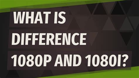 What Is Difference 1080p And 1080i Youtube