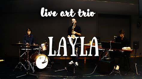 Layla Live Art Trio Eric Clapton Saxophone Piano And Drums Youtube