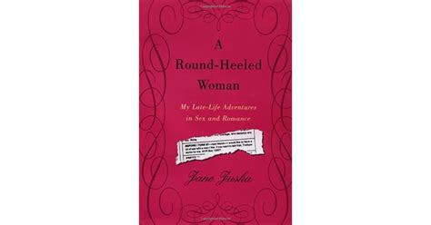 A Round Heeled Woman My Late Life Adventures In Sex And Romance By