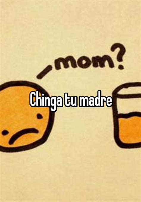 Chinga Tu Madre