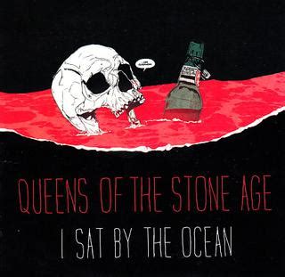 Stream tracks and playlists from queens of the stone age on your desktop or mobile device. I Sat by the Ocean - Wikipedia