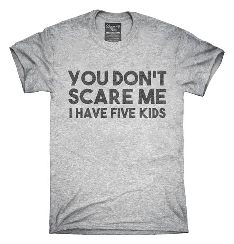 You Dont Scare Me I Have Five Kids Funny T For Dad Etsy