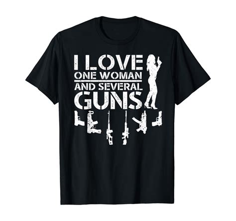 I Love One Woman And Several Guns Gun Enthusiast T Shirt Clothing