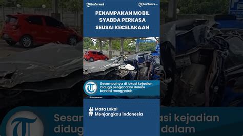 Penampakaan Mobil Syabda Perkasa Belawa Seusai Kecelakaan Maut Di Tol