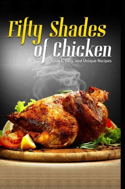 50 Shades Of Chicken Quick Easy And Unique Recipes By Jr Stevens