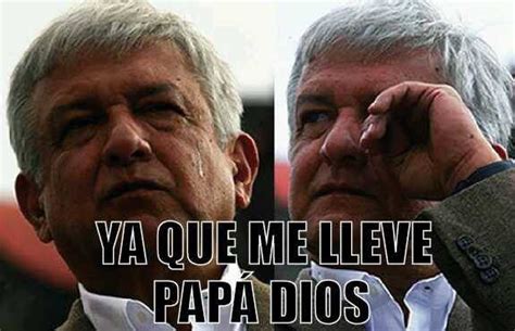 Andres Manuel López Obrador El Peje Memes Chistosisimos Amlo Memes