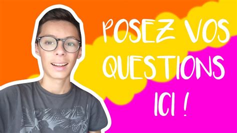 POSEZ VOS QUESTIONS DANS LES COMMENTAIRES ! - YouTube