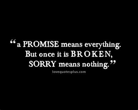 A Promise Means Everything But Once It Is Broken Sorry Means Nothing