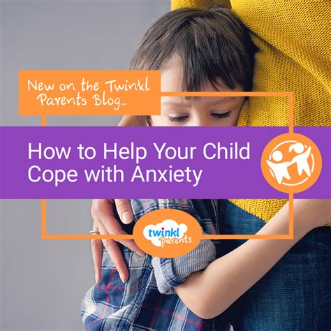 How To Help Your Child Cope With Anxiety Twinkl