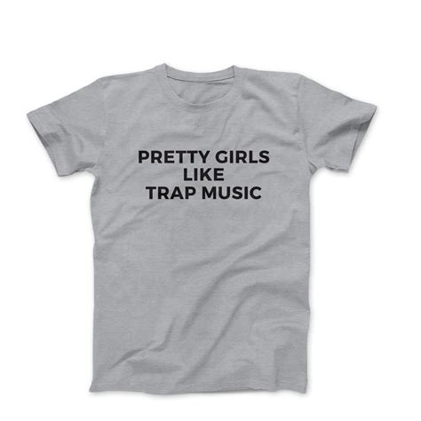 pretty girls like trap music shirt hip hop t shirt trap etsy