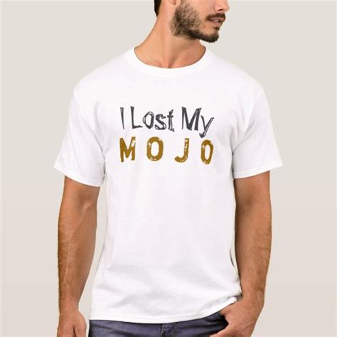 I Lost My Mojo T Shirt