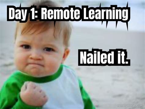 Day 1 Remote Learning Nailed It Meme Generator