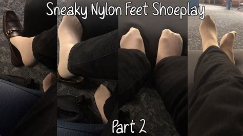 Sneaky Nylon Feet Shoeplay And Footplay Youtube