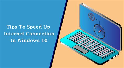 Tips To Speed Up Internet Connection In Windows 10