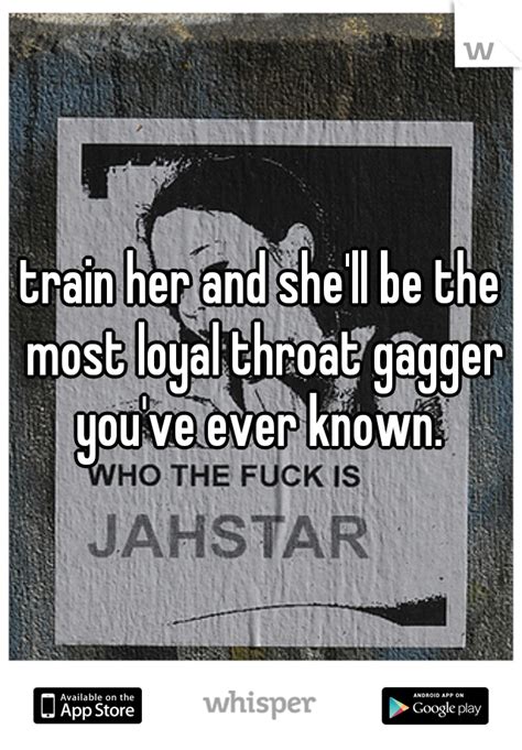 Train Her And She Ll Be The Most Loyal Throat Gagger You Ve Ever Known
