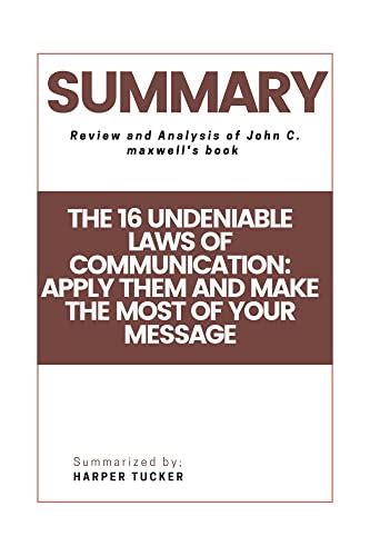 Summary Of The 16 Undeniable Laws Of Communication Apply Them And Make The Most Of Your Message