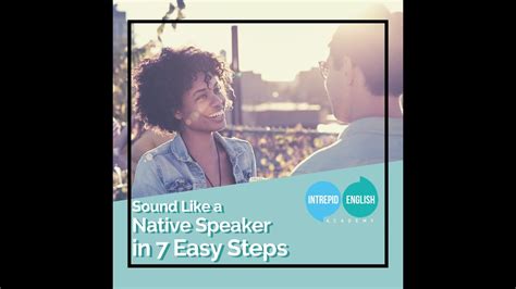 Sound Like A Native Speaker In 7 Easy Steps Youtube
