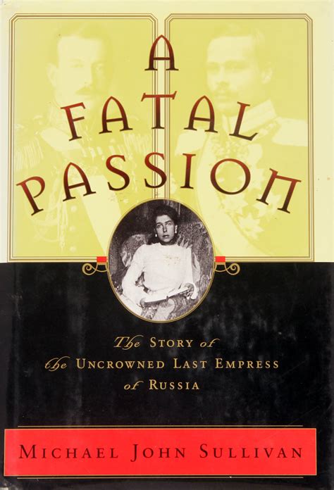 A Fatal Passion The Story Of The Uncrowned Last Empress Of Russia
