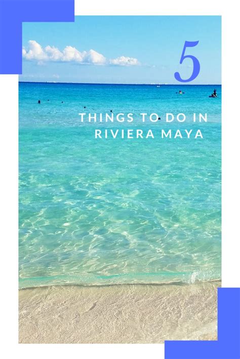 5 Things To Do In Riviera Maya Riviera Maya Riviera Maya Mexico