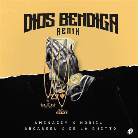 Dios Bendiga Remix Amenazzy Noriel Arcangel And De La Ghetto E Feat