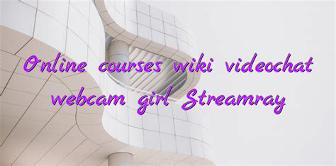 online courses wiki videochat webcam girl streamray videochatul ro comunitate videochat
