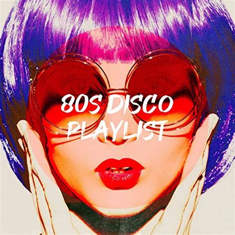 80s Disco Playlist By 80s Dj Dance 80s Greatest Hits 80s Pop Band