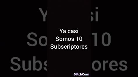 Ya Casi Somos 10 Subscriptores Youtube