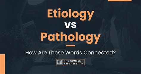 Etiology Vs Pathology How Are These Words Connected
