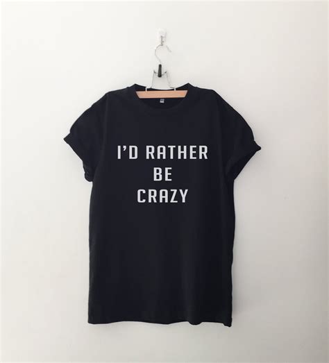 i d rather be crazy t shirt