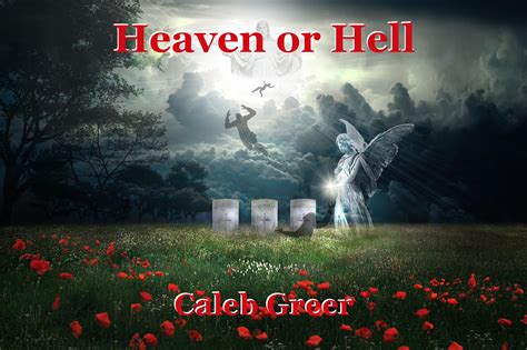 Heaven Or Hell Poem By Caleb Greer
