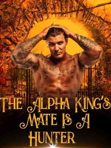 Read The Alpha Kings Mate Is A Hunter Novel By Faithuba Book Blurb