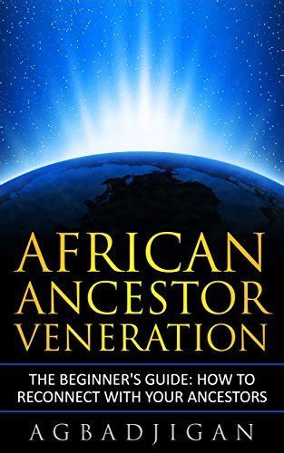 African Ancestor Veneration The Beginners Guide How To Reconnect With