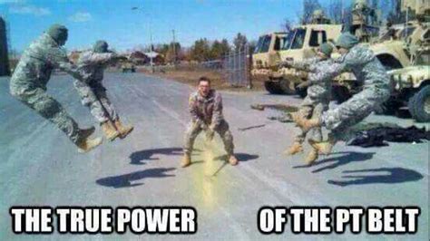 True Power Of The Pt Belt Lmao Military Humor Army Humor Military Humor Navy