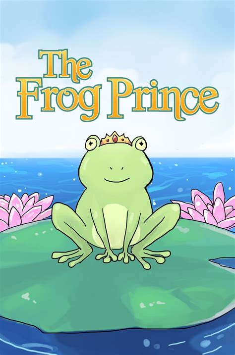 The Frog Prince Written By Julie Anne Wight Illustrated By Crystal Chan
