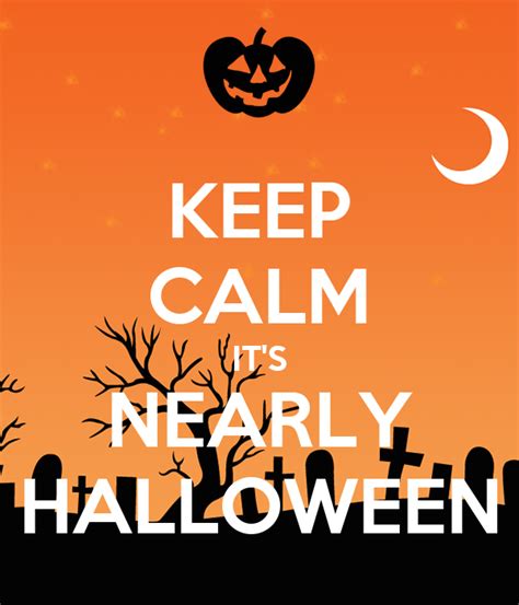 Keep Calm Its Nearly Halloween Poster Erica Keep Calm O Matic