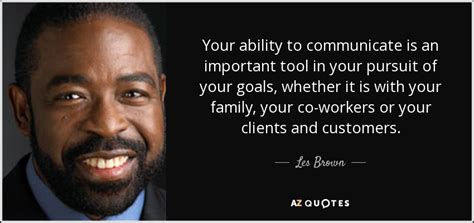 Les Brown Quote Your Ability To Communicate Is An Important Tool In