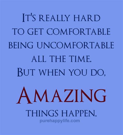 life quote it s really hard to get comfortable being uncomfortable… uncomfortable quote