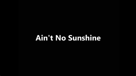 Aint No Sunshine Youtube