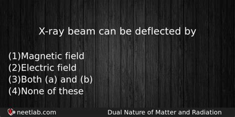 X Ray Beam Can Be Deflected By - X-ray beam can be deflected by - NEETLab