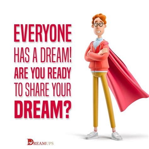 Everyone Has A Dream Are You Ready To Share Your Dream Dreamups