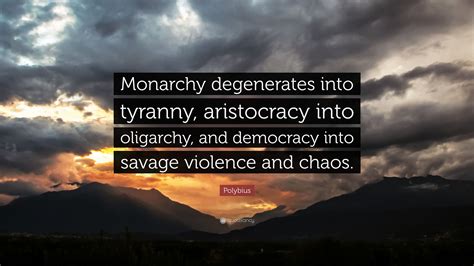 Polybius Quote “monarchy Degenerates Into Tyranny Aristocracy Into