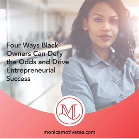 Four Ways Black Owners Can Defy The Odds And Drive Entrepreneurial Success Monica Motivates